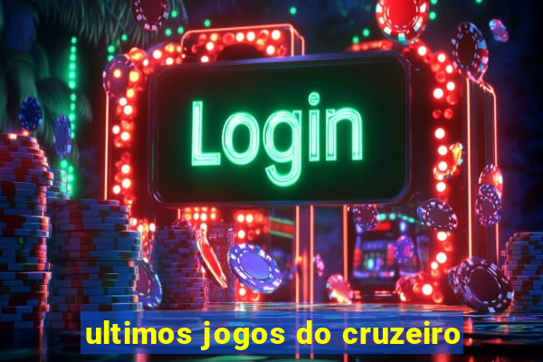 ultimos jogos do cruzeiro